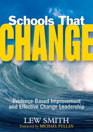 Schools That Change: Evidence-Based Improvement and Effective Change Leadership de Lew Smith