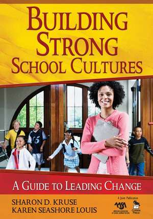 Building Strong School Cultures: A Guide to Leading Change de Sharon Kruse