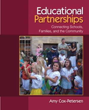 Educational Partnerships: Connecting Schools, Families, and the Community de Amy Cox-Petersen