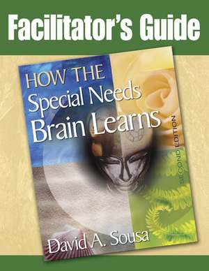 How the Special Needs Brain Learns Facilitator's Guide de David A. Sousa