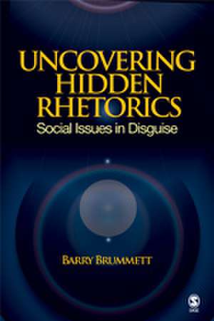 Uncovering Hidden Rhetorics: Social Issues in Disguise de Barry S. Brummett