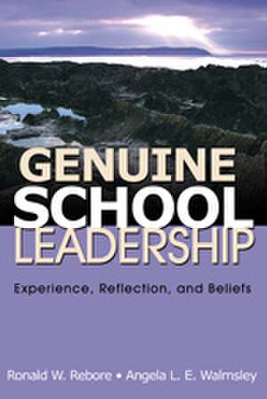 Genuine School Leadership: Experience, Reflection, and Beliefs de Ronald W. Rebore