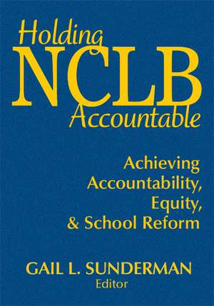 Holding NCLB Accountable: Achieving Accountability, Equity, & School Reform de Gail L. Sunderman
