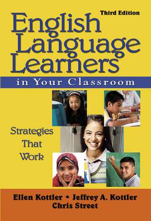 English Language Learners in Your Classroom: Strategies That Work de Ellen Kottler