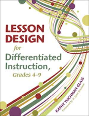 Lesson Design for Differentiated Instruction, Grades 4-9 de Kathy Tuchman Glass