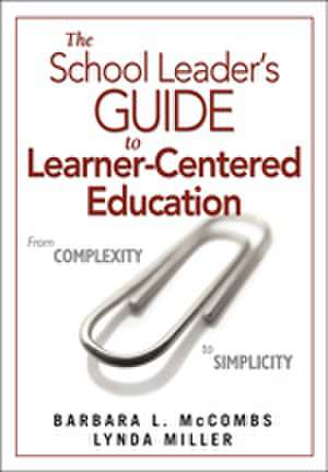 The School Leader's Guide to Learner-Centered Education: From Complexity to Simplicity de Barbara L. McCombs