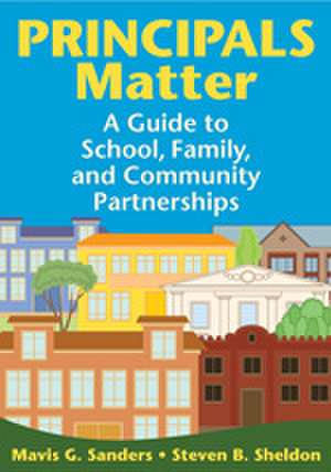 Principals Matter: A Guide to School, Family, and Community Partnerships de Mavis G. Sanders