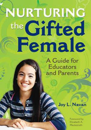 Nurturing the Gifted Female: A Guide for Educators and Parents de Joy Navan