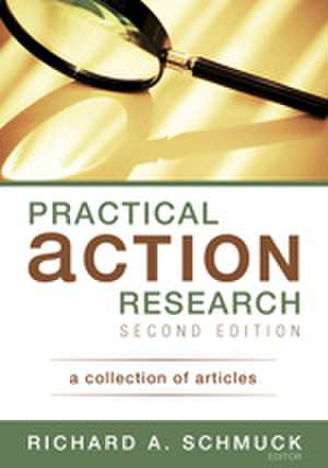 Practical Action Research: A Collection of Articles de Richard A. Schmuck