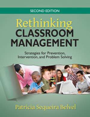 Rethinking Classroom Management: Strategies for Prevention, Intervention, and Problem Solving de Patricia L. Sequeira Belvel