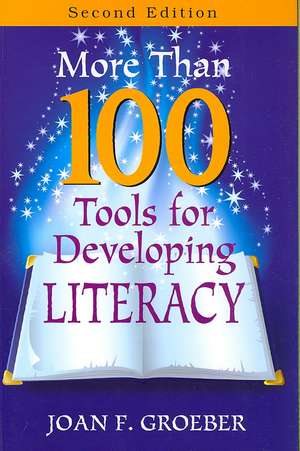 More Than 100 Tools for Developing Literacy de Joan F. Groeber