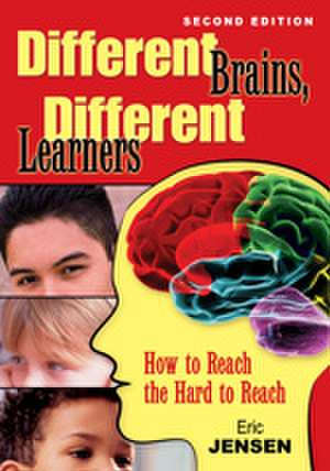 Different Brains, Different Learners: How to Reach the Hard to Reach de Eric P. Jensen