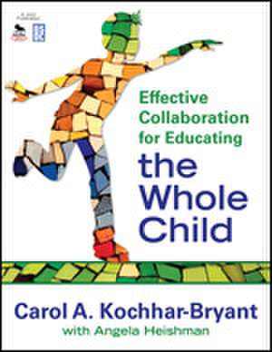 Effective Collaboration for Educating the Whole Child de Carol A. Kochhar-Bryant