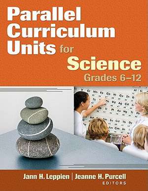 Parallel Curriculum Units for Science, Grades 6-12 de Jann H. Leppien