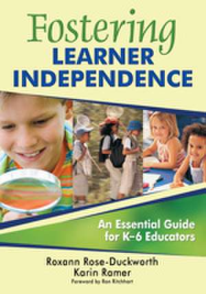 Fostering Learner Independence: An Essential Guide for K-6 Educators de Roxann Rose-Duckworth