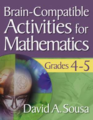 Brain-Compatible Activities for Mathematics, Grades 4-5 de David A. Sousa