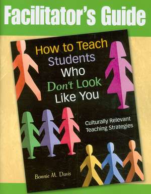 How to Teach Students Who Don't Look Like You: Culturally Relevant Teaching Strategies de Bonnie M. Davis