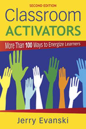 Classroom Activators: More Than 100 Ways to Energize Learners de Gerard A. Evanski