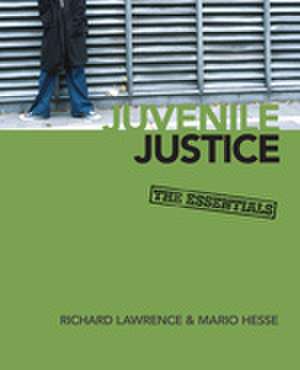 Juvenile Justice: The Essentials de Richard A. Lawrence