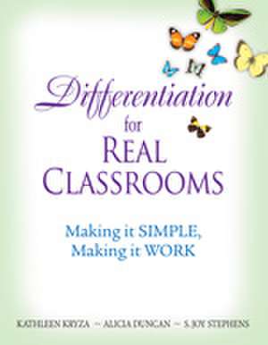 Differentiation for Real Classrooms: Making It Simple, Making It Work de Kathleen Kryza