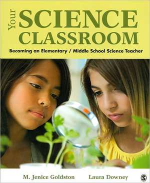 Your Science Classroom: Becoming an Elementary / Middle School Science Teacher de Marion J. Goldston