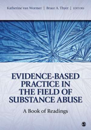 Evidence-Based Practice in the Field of Substance Abuse: A Book of Readings de Katherine S. van Wormer