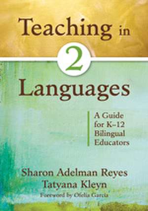 Teaching in Two Languages: A Guide for K–12 Bilingual Educators de Sharon Adelman Reyes