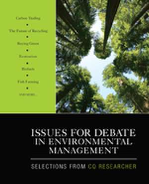 Issues for Debate in Environmental Management: Selections From CQ Researcher de CQ Researcher