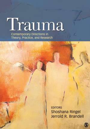 Trauma: Contemporary Directions in Theory, Practice, and Research de Shoshana S. Ringel