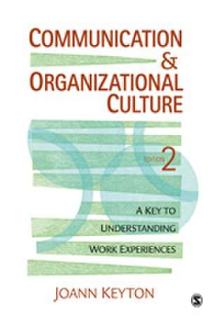 Communication and Organizational Culture: A Key to Understanding Work Experiences de Joann N. Keyton