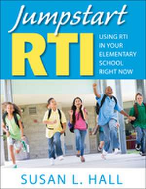 Jumpstart RTI: Using RTI in Your Elementary School Right Now de Susan L. Hall