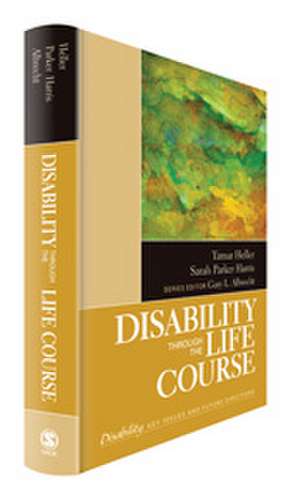 Disability Through the Life Course de Tamar Heller