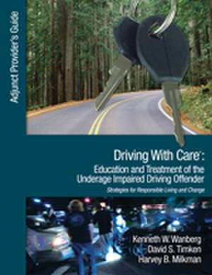 Driving With Care: Education and Treatment of the Underage Impaired Driving Offender: An Adjunct Provider's Guide to Driving With Care: Education and Treatment of the Impaired Driving Offender--Strategies for Responsible Living and Change de Kenneth W. Wanberg