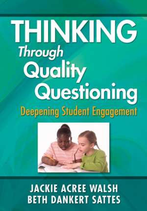 Thinking Through Quality Questioning: Deepening Student Engagement de Jackie A. Walsh