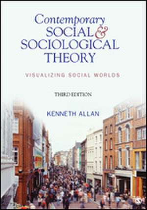 Contemporary Social and Sociological Theory: Visualizing Social Worlds de Kenneth Allan