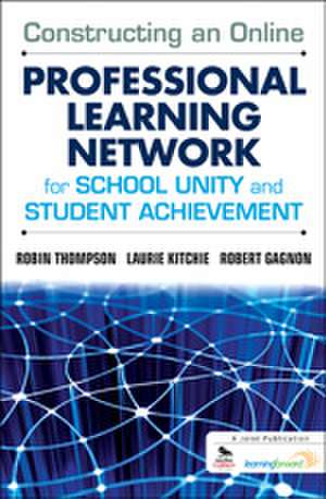 Constructing an Online Professional Learning Network for School Unity and Student Achievement de Robin C. Thompson