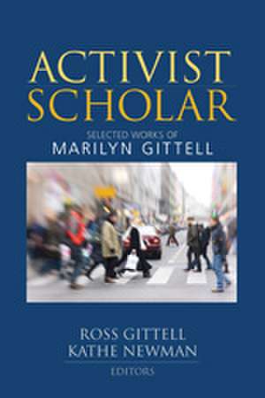 Activist Scholar: Selected Works of Marilyn Gittell de Ross J. Gittell