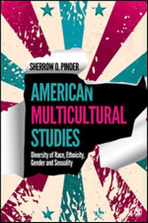 American Multicultural Studies: Diversity of Race, Ethnicity, Gender and Sexuality de Sherrow O. Pinder