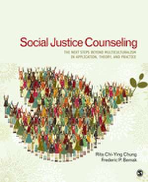 Social Justice Counseling: The Next Steps Beyond Multiculturalism de Rita Chi-Ying Chung