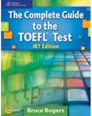 The Complete Guide to the TOEFL Test: Ibt Edition de Bruce Rogers