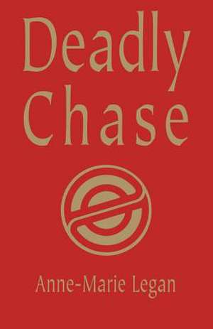 Deadly Chase de Anne-Marie Legan