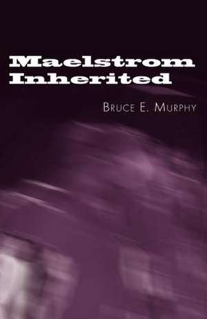 Maelstrom Inherited de Bruce E. Murphy