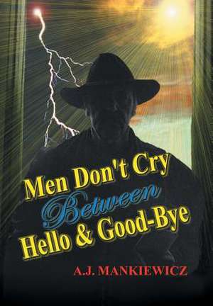 Anthony Mankiewicz: Men Don't Cry Between Hello and Good-Bye