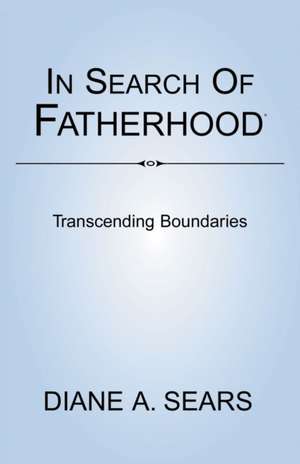 In Search of Fatherhood de Sears, Diane A.