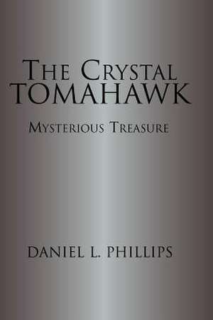 The Crystal Tomahawk de Daniel L. Philips