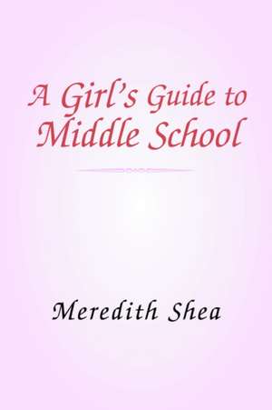 Meredith's Guide to Middle School de Meredith Shea