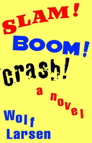 Slam ! Boom ! Crash ! de Wolf Larsen