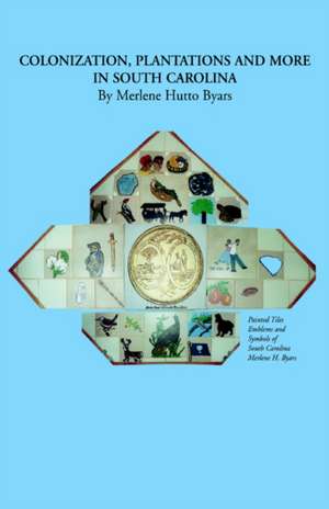 Colonization, Plantations and More in South Carolina de Merlene Hutto Byars