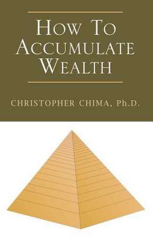 How to Accumulate Wealth de Christopher Chima