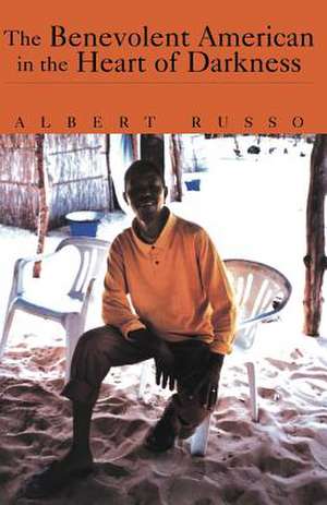 The Benevolent American in the Heart of Darkness de Albert Russo